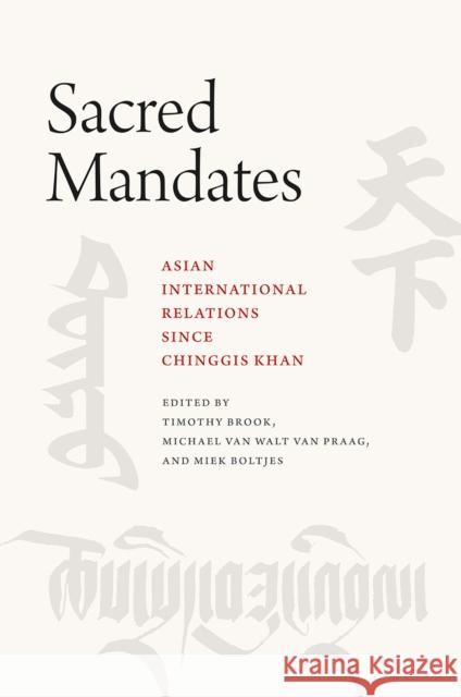 Sacred Mandates: Asian International Relations Since Chinggis Khan Timothy Brook Michael Va Miek Boltjes 9780226562629