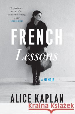 French Lessons: A Memoir Alice Kaplan 9780226564555 University of Chicago Press
