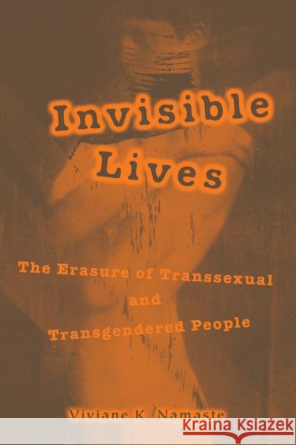 Invisible Lives: The Erasure of Transsexual and Transgendered People Namaste, Viviane 9780226568102 University of Chicago Press