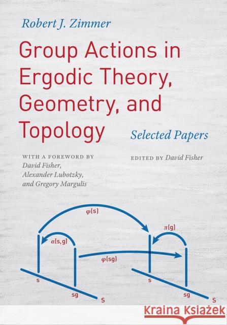 Group Actions in Ergodic Theory, Geometry, and Topology: Selected Papers Robert J. Zimmer David Fisher David Fisher 9780226568133 University of Chicago Press