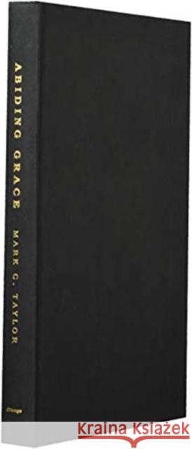Abiding Grace: Time, Modernity, Death Mark C. Taylor 9780226568928 University of Chicago Press