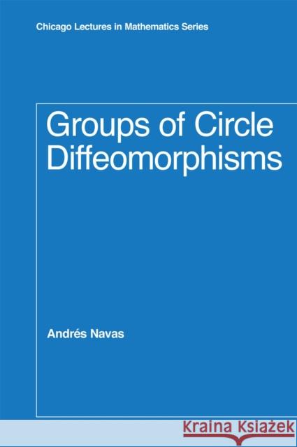 Groups of Circle Diffeomorphisms Andres Navas Andrs Navas 9780226569512