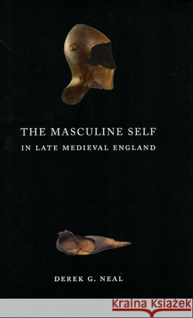 The Masculine Self in Late Medieval England Derek G. Neal 9780226569574 University of Chicago Press
