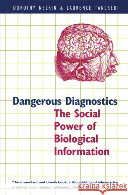 Dangerous Diagnostics: The Social Power of Biological Information Dorothy Nelkin Laurence R. Tancredi 9780226571294 University of Chicago Press