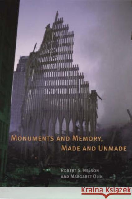 Monuments and Memory, Made and Unmade Nelson                                   Olin                                     Robert S. Nelson 9780226571584 University of Chicago Press