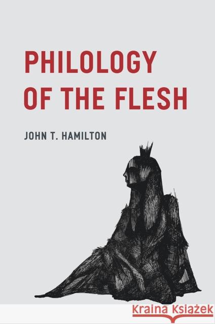 Philology of the Flesh John T. Hamilton 9780226572826 University of Chicago Press