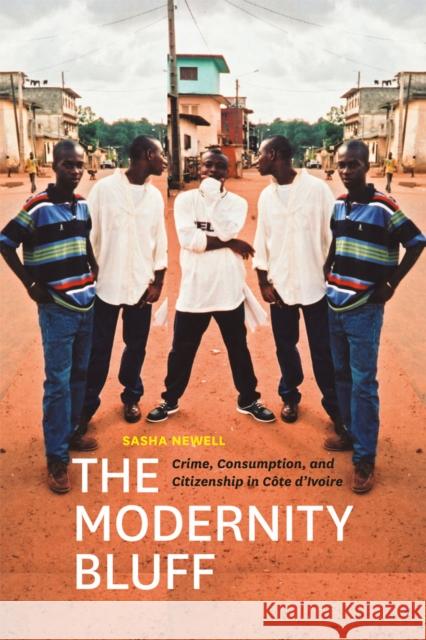 The Modernity Bluff: Crime, Consumption, and Citizenship in Côte d'Ivoire Newell, Sasha 9780226575193 University of Chicago Press