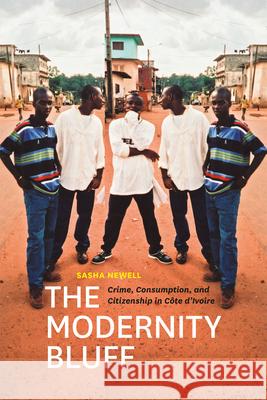 The Modernity Bluff: Crime, Consumption, and Citizenship in Côte d'Ivoire Newell, Sasha 9780226575209 University of Chicago Press