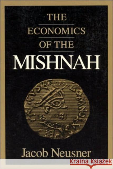 The Economics of the Mishnah Jacob Neusner   9780226576565 University of Chicago Press