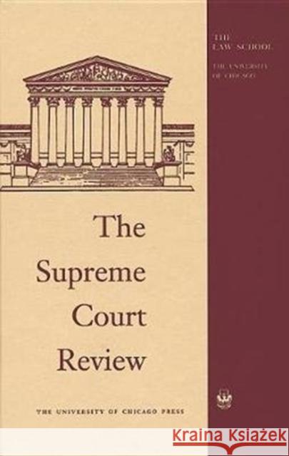 The Supreme Court Review, 2017 Dennis J. Hutchinson David A. Strauss Geoffrey R. Stone 9780226576855