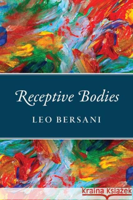 Receptive Bodies Leo Bersani 9780226579627