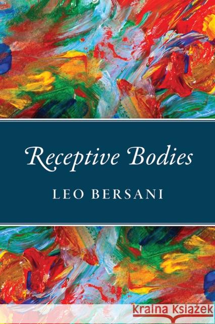 Receptive Bodies Leo Bersani 9780226579764