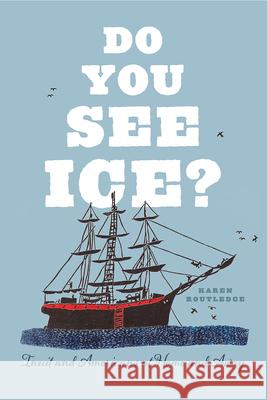 Do You See Ice?: Inuit and Americans at Home and Away Karen Routledge 9780226580135 University of Chicago Press