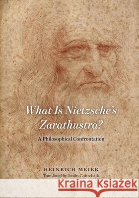 What Is Nietzsche's Zarathustra?: A Philosophical Confrontation Heinrich Meier 9780226581569 University of Chicago Press