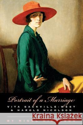 Portrait of a Marriage: Vita Sackville-West and Harold Nicolson Nigel Nicolson 9780226583570 The University of Chicago Press