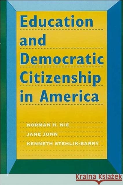 Education and Democratic Citizenship in America Norman H. Nie Kenneth Stehlik-Barry Jane Junn 9780226583891 University of Chicago Press