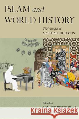 Islam and World History: The Ventures of Marshall Hodgson Edmund Burke Robert Mankin 9780226584782 University of Chicago Press