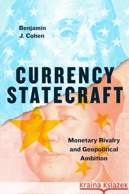 Currency Statecraft: Monetary Rivalry and Geopolitical Ambition Cohen, Benjamin J. 9780226587691 University of Chicago Press