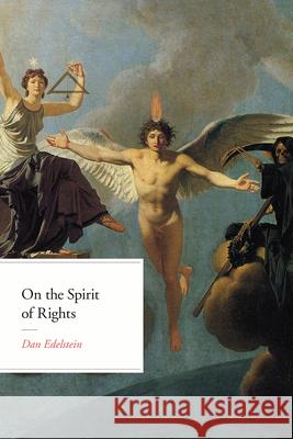 On the Spirit of Rights Dan Edelstein 9780226588988 University of Chicago Press