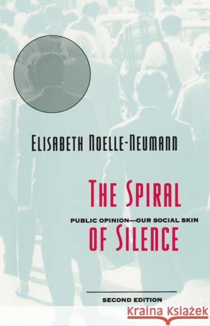 The Spiral of Silence: Public Opinion--Our Social Skin Noelle-Neumann, Elisabeth 9780226589367