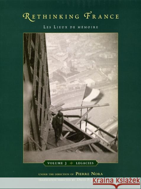 Rethinking France, 3: Les Lieux de Mémoire, Volume 3: Legacies Nora, Pierre 9780226591346 University of Chicago Press