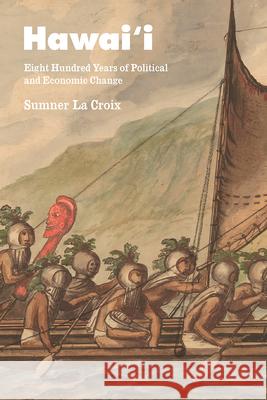 Hawai'i: Eight Hundred Years of Political and Economic Change Sumner L 9780226592091 University of Chicago Press