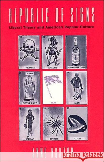 Republic of Signs: Liberal Theory and American Popular Culture Norton, Anne 9780226595139 University of Chicago Press