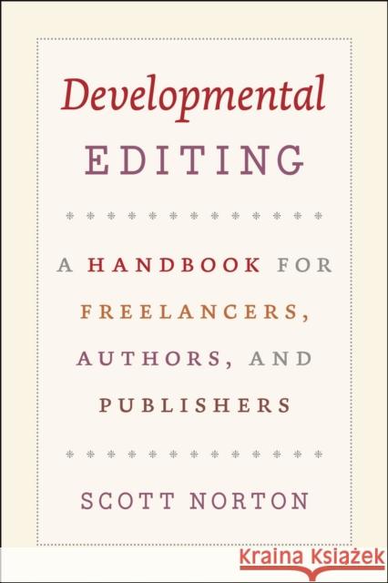 Developmental Editing: A Handbook for Freelancers, Authors, and Publishers Norton, Scott 9780226595153 University of Chicago Press