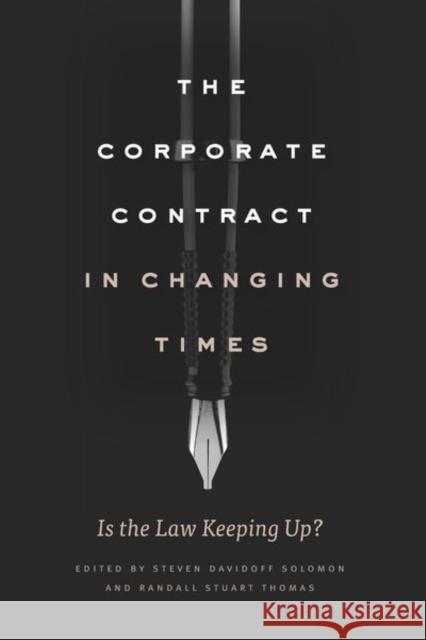 The Corporate Contract in Changing Times: Is the Law Keeping Up? Steven Davidof Randall Stuart Thomas 9780226599403 University of Chicago Press