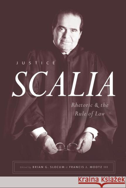 Justice Scalia: Rhetoric and the Rule of Law Brian G. Slocum Francis J. Moot 9780226601823