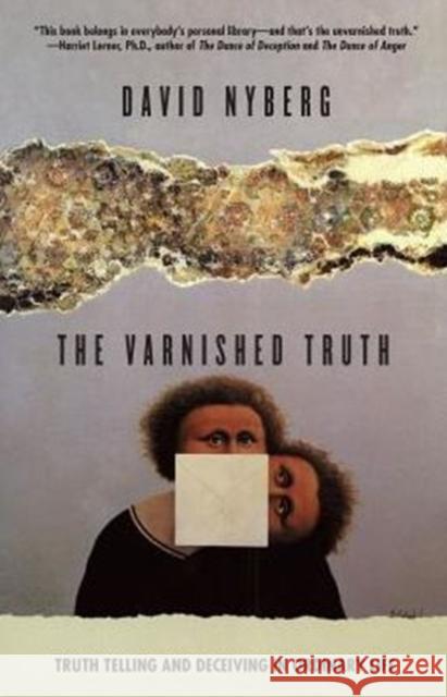 The Varnished Truth: Truth Telling and Deceiving in Ordinary Life Nyberg, David 9780226610528 University of Chicago Press