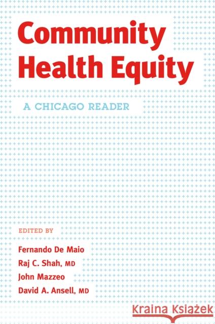 Community Health Equity: A Chicago Reader Fernando d David A. Ansel John Mazzeo 9780226614595 University of Chicago Press