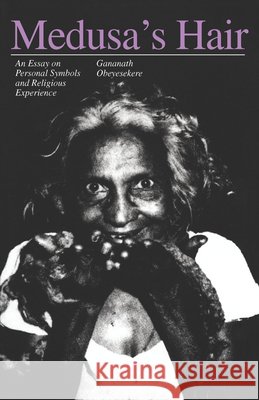 Medusa's Hair: An Essay on Personal Symbols and Religious Experience Obeyesekere, Gananath 9780226616018 University of Chicago Press