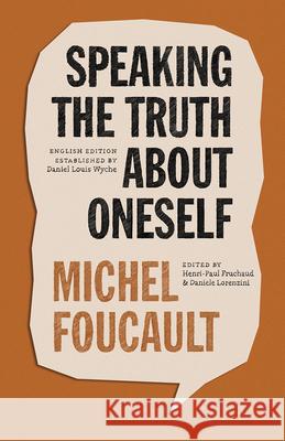 Speaking the Truth about Oneself: Lectures at Victoria University, Toronto, 1982 Michel Foucault Henri-Paul Fruchaud Daniele Lorenzini 9780226616865 University of Chicago Press