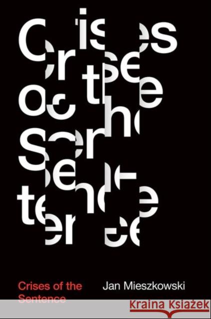 Crises of the Sentence Jan Mieszkowski 9780226617053 University of Chicago Press