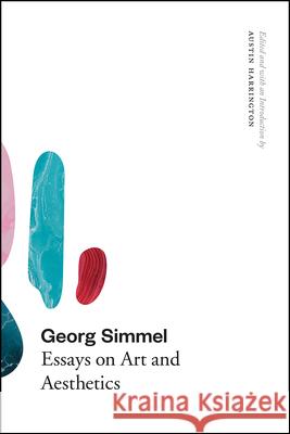 Georg Simmel: Essays on Art and Aesthetics Georg Simmel Austin Harrington Austin Harrington 9780226621098 University of Chicago Press