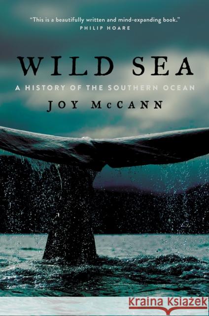 Wild Sea: A History of the Southern Ocean Joy McCann 9780226622385 The University of Chicago Press