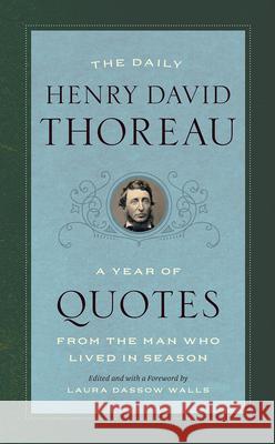 The Daily Henry David Thoreau: A Year of Quotes from the Man Who Lived in Season Henry David Thoreau Laura Dassow Walls Laura Dassow Walls 9780226624969