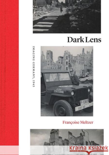 Dark Lens: Imaging Germany, 1945 Meltzer, Françoise 9780226625638