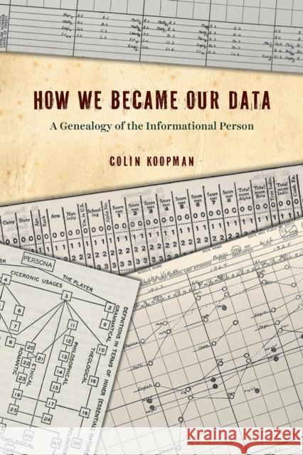 How We Became Our Data: A Genealogy of the Informational Person Colin Koopman 9780226626581