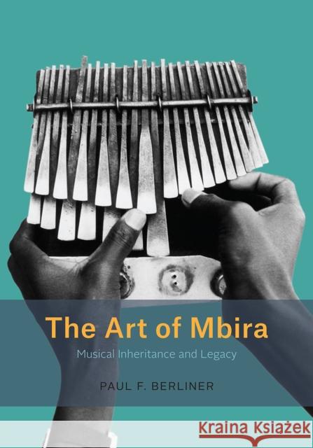 The Art of Mbira: Musical Inheritance and Legacy Paul F. Berliner 9780226628684 University of Chicago Press