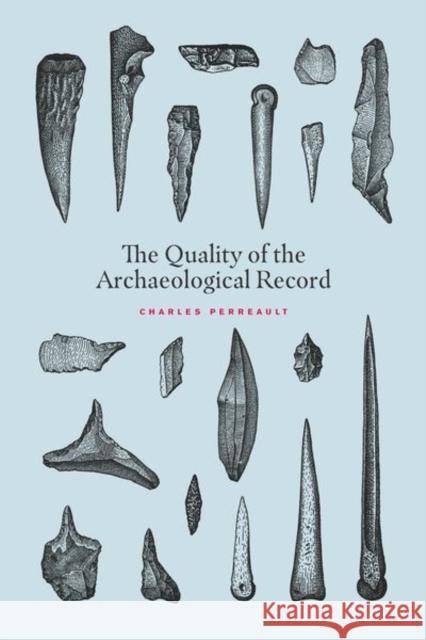 The Quality of the Archaeological Record Charles Perreault 9780226630823 University of Chicago Press