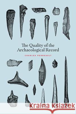 The Quality of the Archaeological Record Charles Perreault 9780226630960 University of Chicago Press