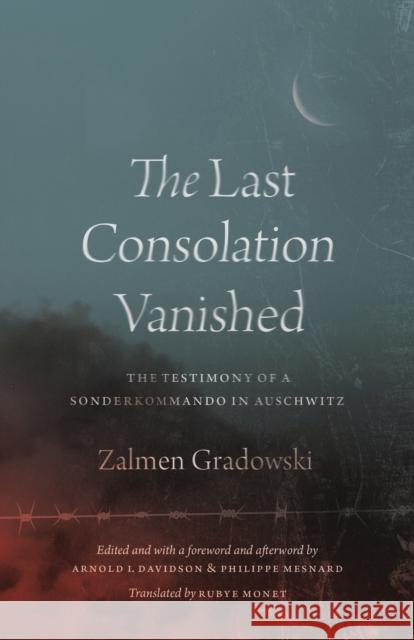 The Last Consolation Vanished: The Testimony of a Sonderkommando in Auschwitz Gradowski, Zalmen 9780226636788 CHICAGO UNIVERSITY PRESS