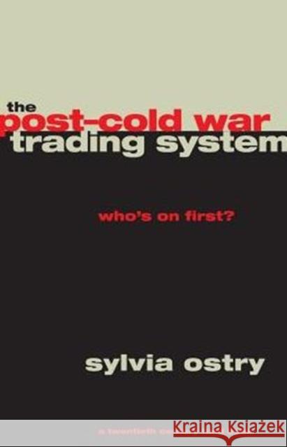 The Post-Cold War Trading System: Who's on First? Ostry, Sylvia 9780226637907 University of Chicago Press