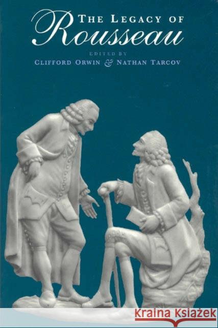 The Legacy of Rousseau Clifford Orwin Nathan Tarcov 9780226638560 University of Chicago Press