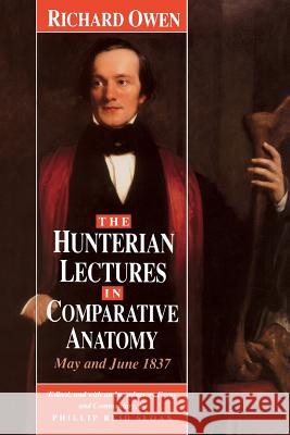 The Hunterian Lectures in Comparative Anatomy, May & June 1837 (Paper) Richard Owen Phillip R. Sloan 9780226641904 University of Chicago Press