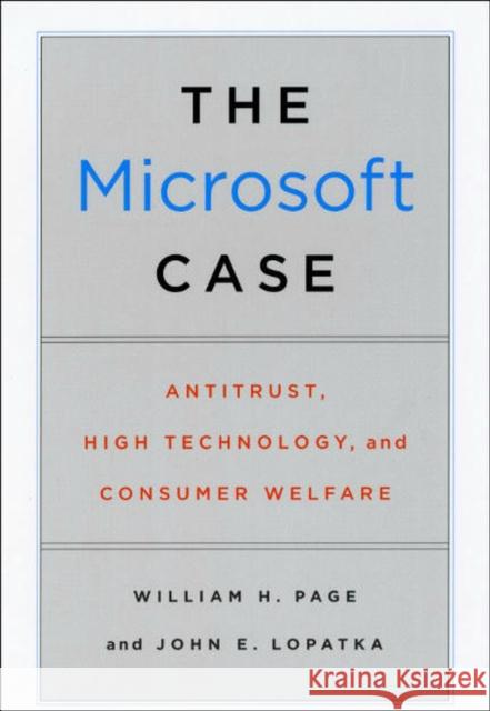 The Microsoft Case: Antitrust, High Technology, and Consumer Welfare William H. Page John E. Lopatka 9780226644646 University of Chicago Press