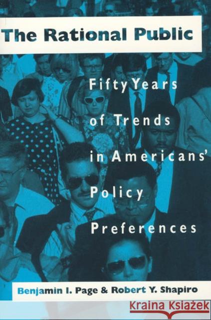 The Rational Public: Fifty Years of Trends in Americans' Policy Preferences Page, Benjamin I. 9780226644783 University of Chicago Press