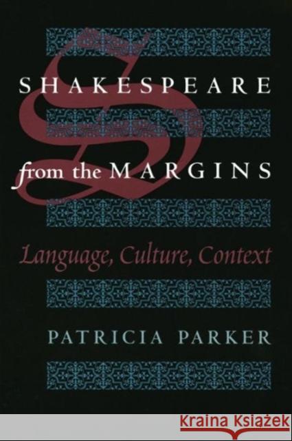 Shakespeare from the Margins : Language, Culture, Context Patricia A. Parker 9780226645858 University of Chicago Press